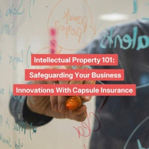 Intellectual Property 101 Safeguarding Your Business Innovations With Capsule Insurance Instagram Post 1