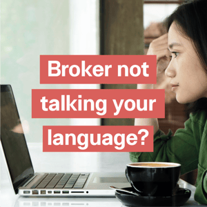 Broker Not Talking Your Language? Here Are Your Options