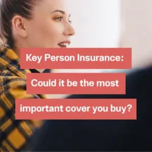 Could Key Person Insurance Be The Most Important Insurance You Buy?